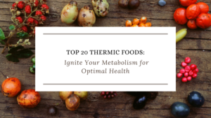 Top 20 Thermic Foods: Ignite Your Metabolism for Optimal Health