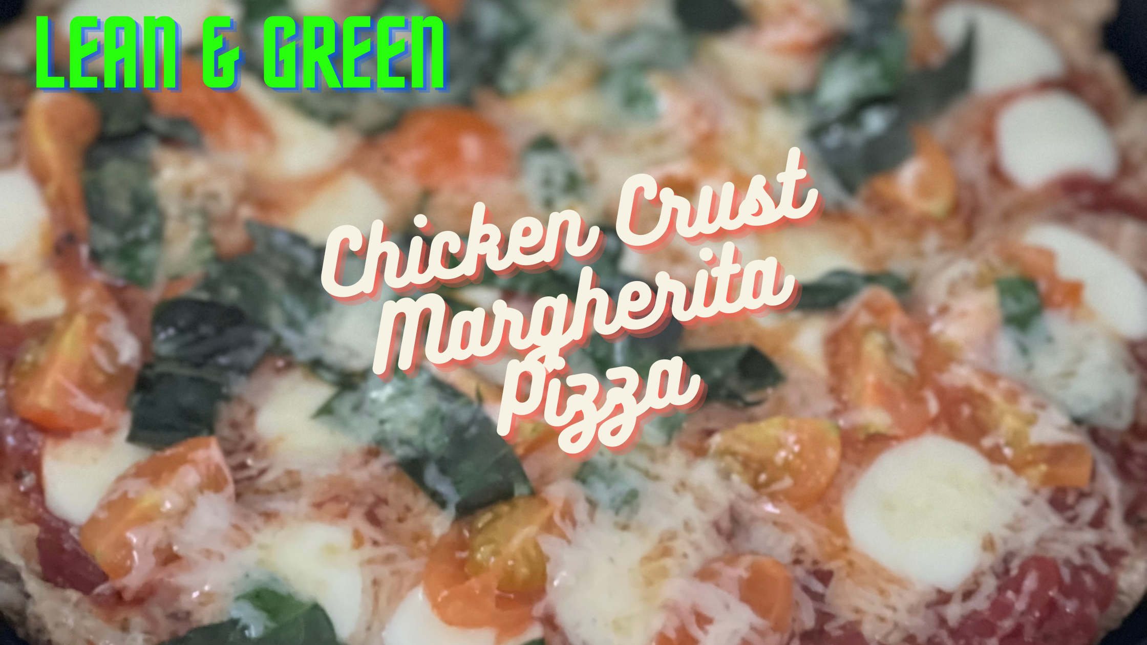 LEAN AND GREEN CHICKEN CRUST MARGHERITA PIZZA