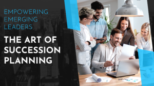 "Empowering Emerging Leaders: The Art of Delegation and Succession Planning"