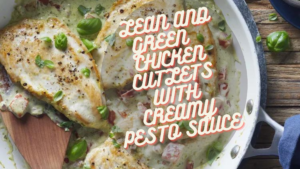 LEAN AND GREEN CHICKEN CUTLETS WITH CREAMY PESTO SAUCE