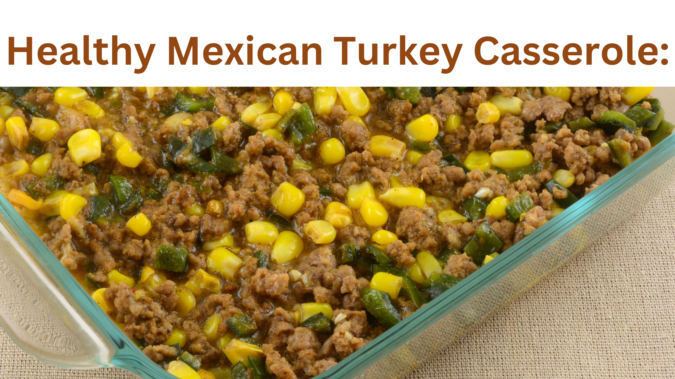 Healthy Mexican Turkey Casserole