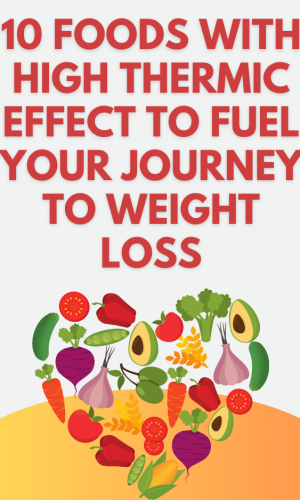 10 FOODS WITH HIGH THERMIC EFFECT TO FUEL YOUR JOURNEY TO WEIGHT LOSS
