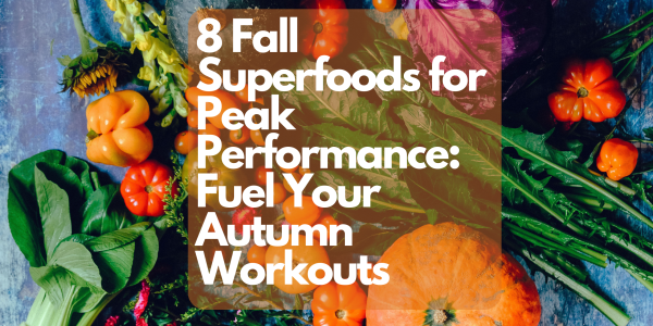 8 Fall Superfoods for Peak Performance: Fuel Your Autumn Workouts