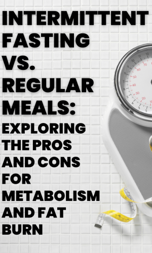 Intermittent Fasting vs. Regular Meals